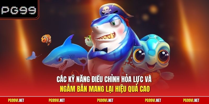 Các kỹ năng điều chỉnh hỏa lực và ngắm bắn mang lại hiệu quả cao