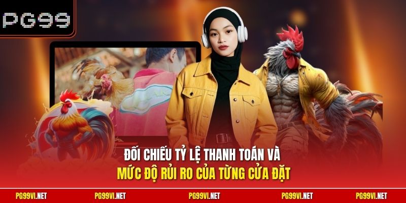 Đối chiếu tỷ lệ thanh toán và mức độ rủi ro của từng cửa đặt