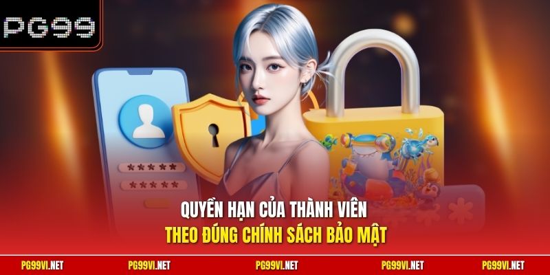 Quyền hạn của thành viên theo đúng chính sách bảo mật