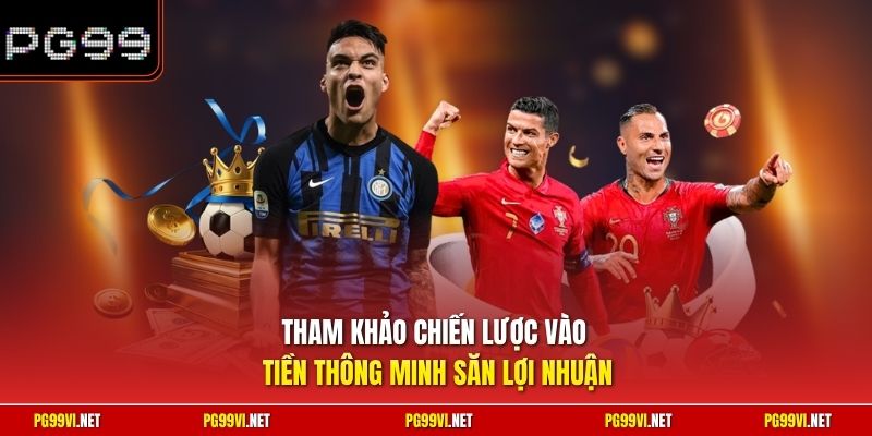 Tham khảo chiến lược vào tiền thông minh săn lợi nhuận